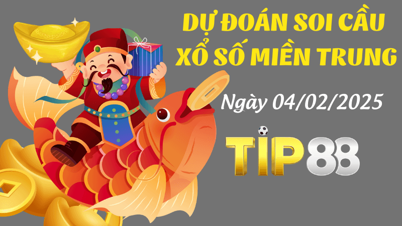 TIP88 Dự Đoán Soi Cầu Miền Trung Ngày 4/02/2025 Chắc Trúng