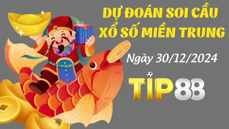 TIP88 Dự Đoán Soi Cầu Miền Trung Ngày 30/12/2024 - Số Đẹp Đánh Là Trúng