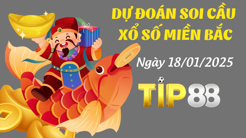TIP88 Dự Đoán Soi Cầu Miền Bắc Ngày 18/1/2025 - Chọn Số Chuẩn Nhất