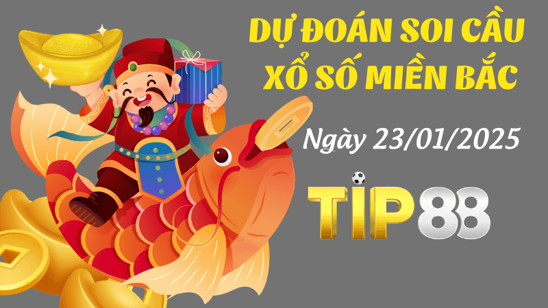 TIP88 Dự Đoán Soi Cầu Miền Bắc Ngày 23/01/2025 - Chọn Số Đẹp Nhất
