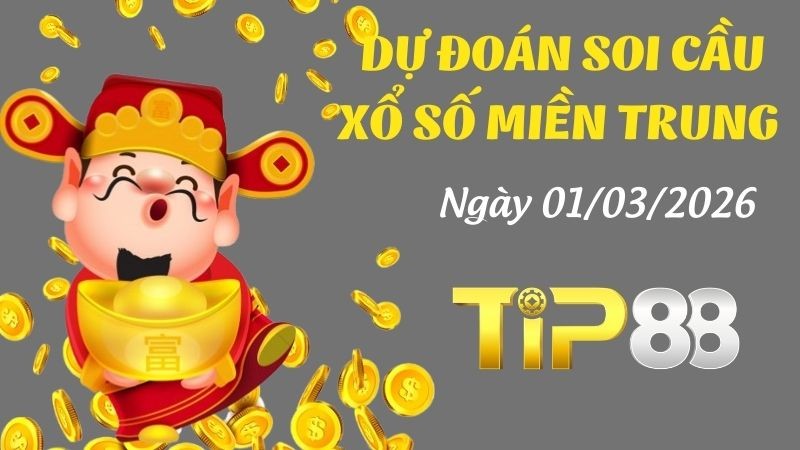 TIP88 Dự Đoán Soi Cầu Xổ Số Miền Trung Ngày 01/03/2026 - Dự Đoán Đầy Đủ, Chính Xác Nhất