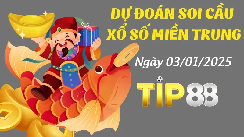 TIP88 Dự Đoán Soi Cầu Miền Trung Ngày 03/1/2025 – Dự Đoán Số Đẹp, Thắng To