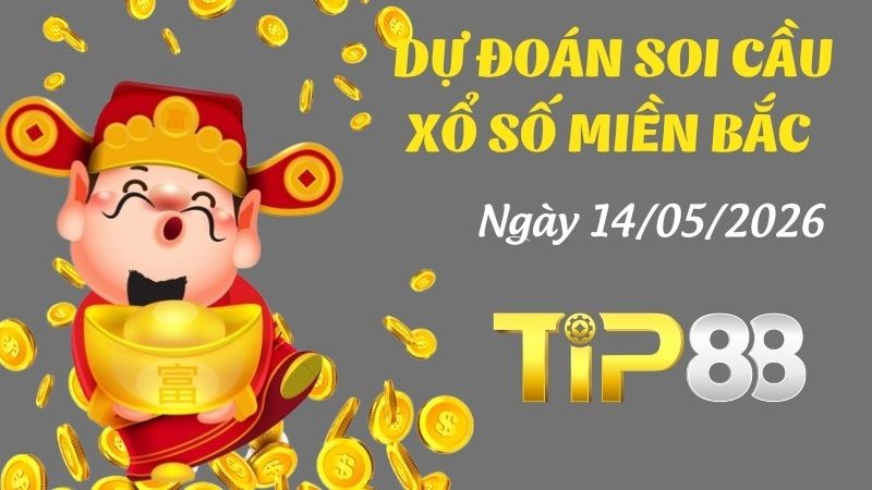 TIP88 Dự Đoán Soi Cầu Xổ Số Miền Bắc Ngày 14/05/2026 - Đánh Là Thắng Lớn
