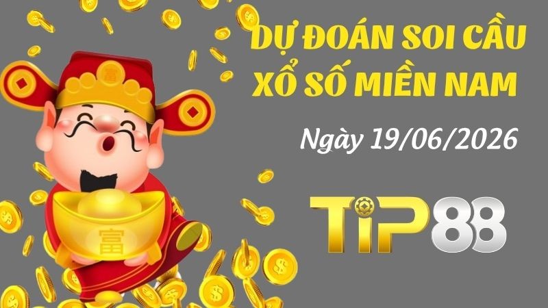 TIP88 Dự Đoán Soi Cầu Xổ Số Miền Nam Ngày 19/06/2026 - Dự đoán lô đề hôm nay!
