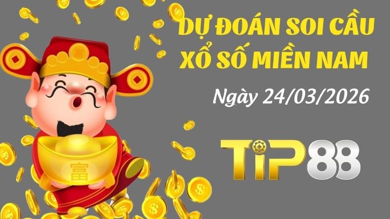 TIP88 Dự Đoán Soi Cầu Xổ Số Miền Nam Ngày 24/03/2026 - Dự Đoán Con Lô Chuẩn Nhất