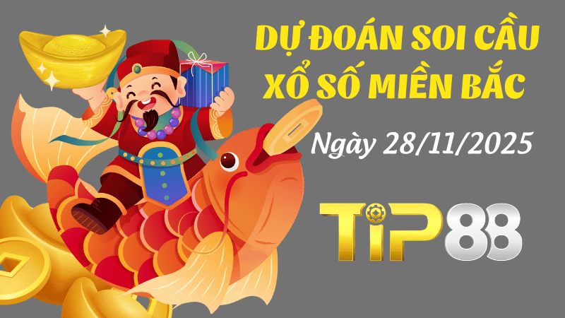 TIP88 Dự Đoán Soi Cầu Xổ Số Miền Bắc Ngày 28/11/2025 - Chọn Số Cho Ngày Mới