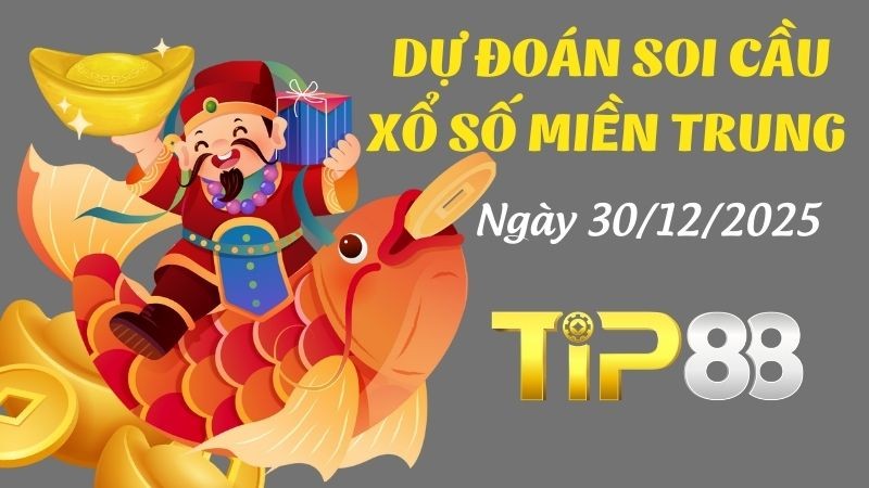 TIP88 Dự Đoán Soi Cầu Xổ Số Miền Trung Ngày 30/12/2025 - Tỷ Lệ Trúng Cao