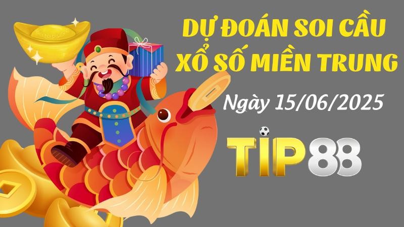 TIP88 Dự Đoán Soi Cầu Xổ Số Miền Trung Ngày 15/06/2025 - Dự Đoán Chuẩn Từ Chuyên Gia