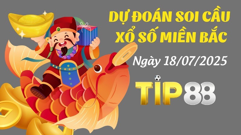TIP88 Dự Đoán Soi Cầu Xổ Số Miền Bắc Ngày 18/07/2025 - Chọn Số Cát Lành Cho Ngày Mới